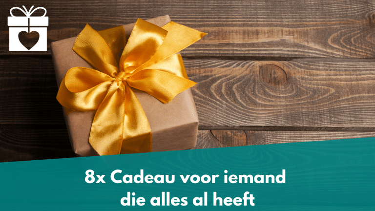 Cadeau voor iemand die alles al heeft | Cadeau Consultant